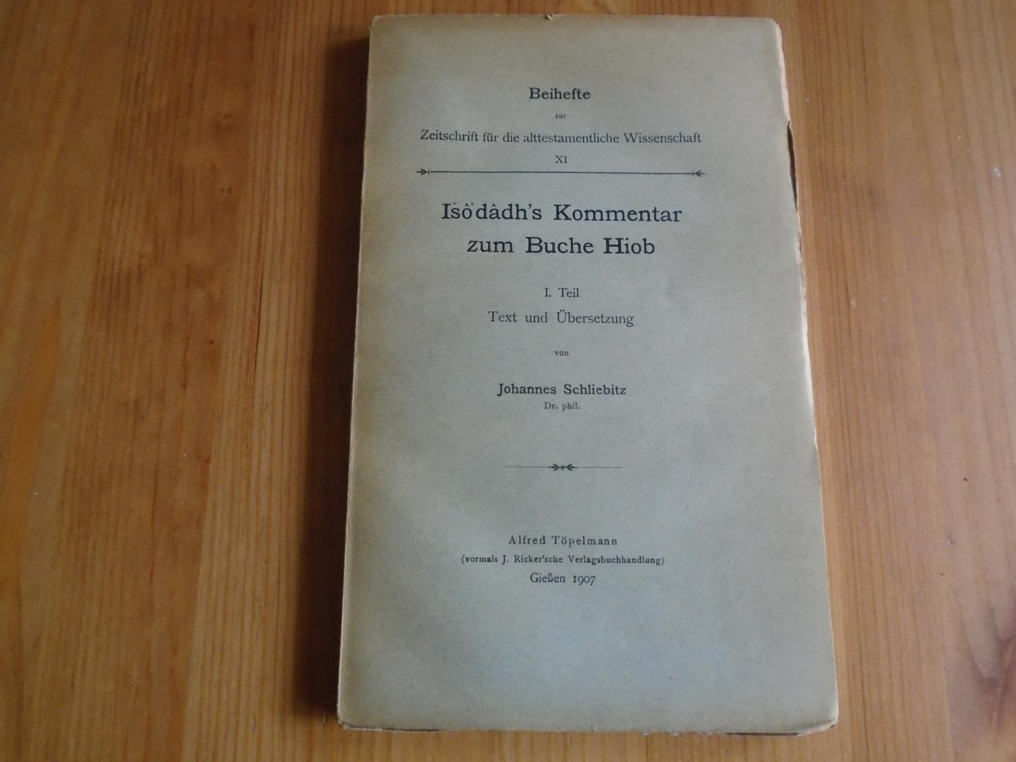 Schliebitz, Johannes - Isô'dâdh's Kommentar zum Buche Hiob, I. Teil: Text und Übersetzung