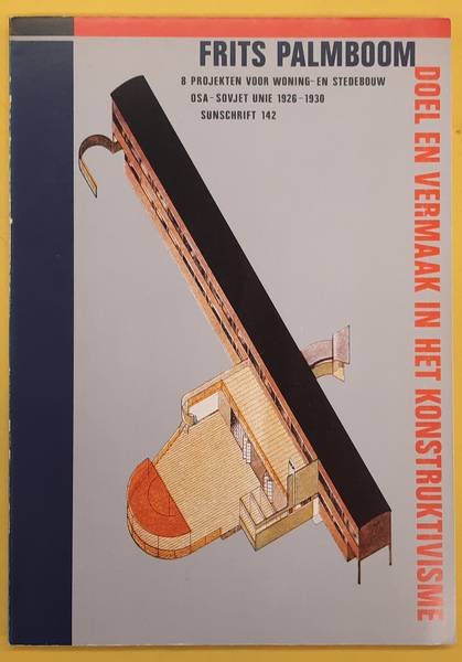 PALMBOOM, FRITS. - Doel en vermaak in het Konstruktivisme. 8 projekten voor woning- en stedebouw. OSA - Sovjet Unie 1926-1930.