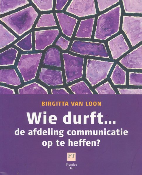 Loon, Birgitta van - Wie durft....... de afdeling communicatie op te heffen?