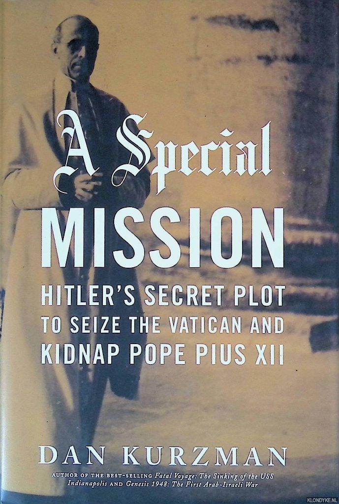 Kurzman, Dan - A Special Mission: Hitler's Secret Plot to Seize the Vatican and Kidnap Pope Pius XII