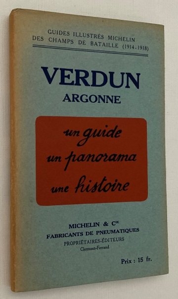 Michelin & Cie (éditeur) - - Verdun Argonne (1914-1918). Guides Illustrés Michelin des Champs de Bataille (1914-1918).
