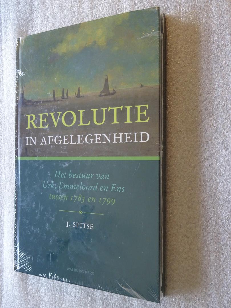 Spitse, J. - Revolutie in afgelegenheid / Het bestuur van Urk, Emmeloord en Ens tussen 1783 en 1799