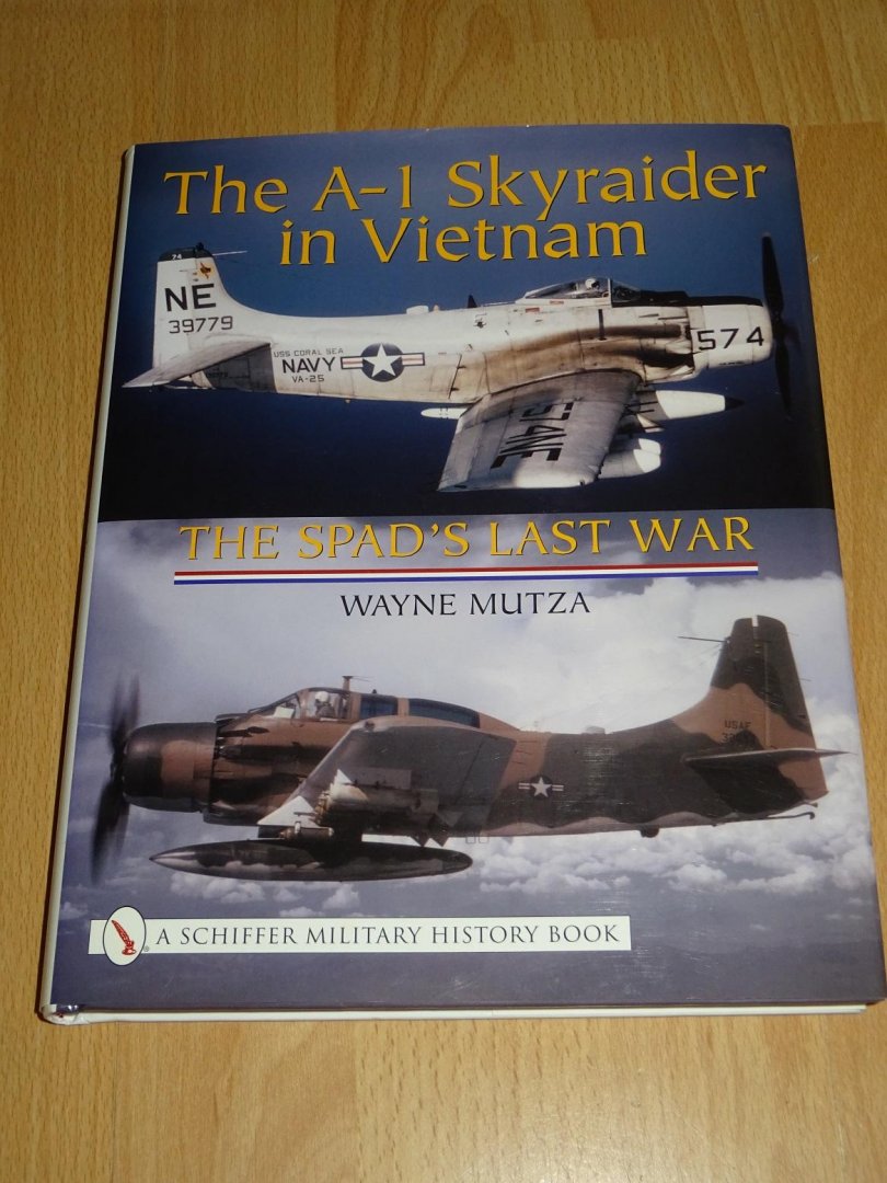 Mutza, Wayne - The A-1 Skyraider in Vietnam : The Spad's Last War