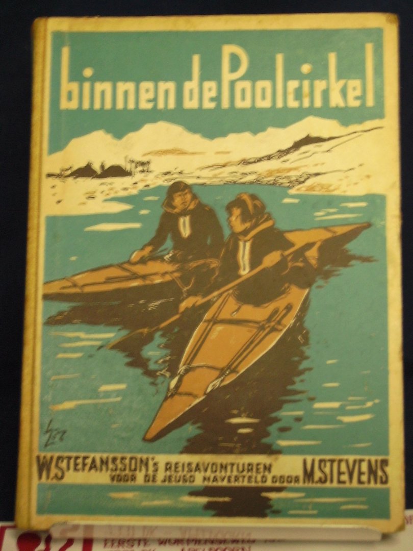 Stevens, M. - Binnen de poolcirkel ; W. Stefansson's reisavonturen voor de jeugd.