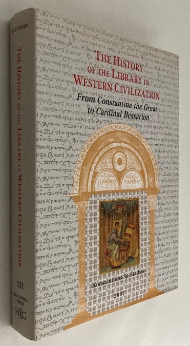 Staikos, Konstantinos Sp., - The history of the library in Western civilization. III: From Constantine the Great to Cardinal Bessarion. Imperial, monastic, school and private libraries in the Byzantine world. [Vol. III]