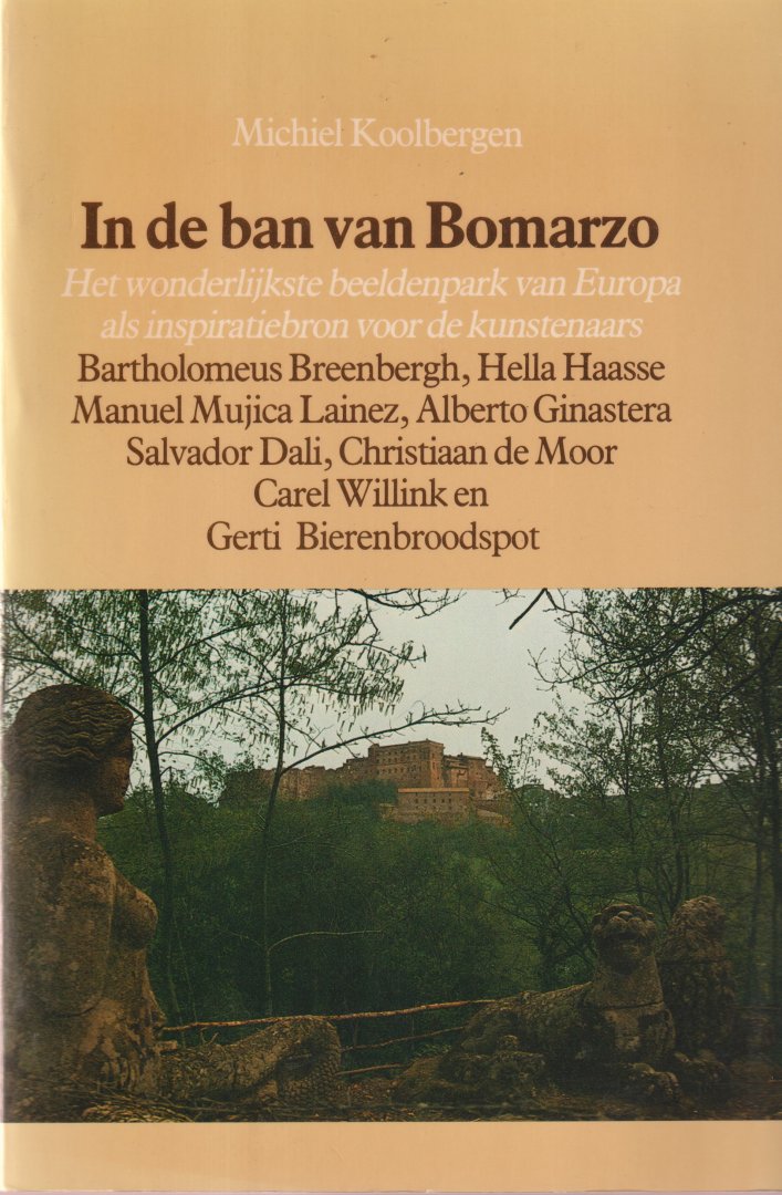 Koolbergen, Michiel - In de ban van Bomarzo. Het wonderlijkste beeldenpark van Europa als inspiratiebron voor de kunstenaars Bartholomeus Breenbergh, Hella Haasse, Manuel Mujica Lainez, Alberto Ginastera, Salvador Dali, Christiaan de Moor, Carel Willink en Gerti Bi...