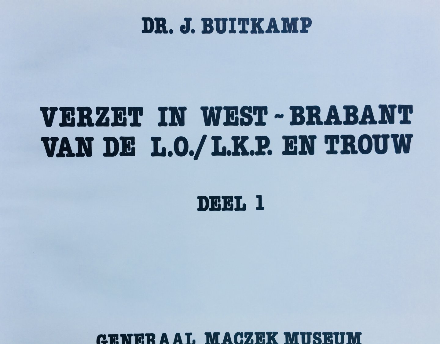 Buitkamp, J. - Verzet in West-Brabant van de L.O./L.K.P. en Trouw. Deel 1