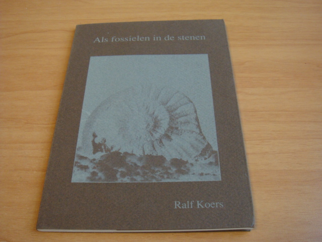 Koers, Ralf - Als fossielen in de stenen (gedichten)