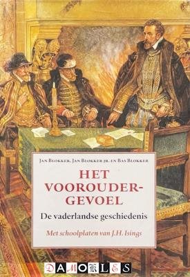 Jan Blokker, Jan Blokker jr, Bas Blokker - Het Vooroudergevoel. De vaderlandse geschiedenis. Met schoolplaten van J.H. Isings