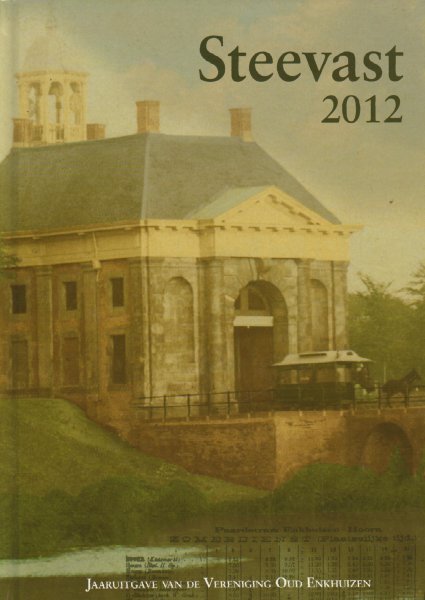 Diverse auteurs - Steevast 2012,  Jaaruitgave van Vereniging "Oud Enkhuizen"  Gebonden harde omslag. Gave staat (nieuwstaat)