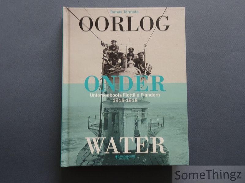 Termote, Tomas. - Oorlog onder water. Unterseeboots Flotille Flandern 1915-1918.