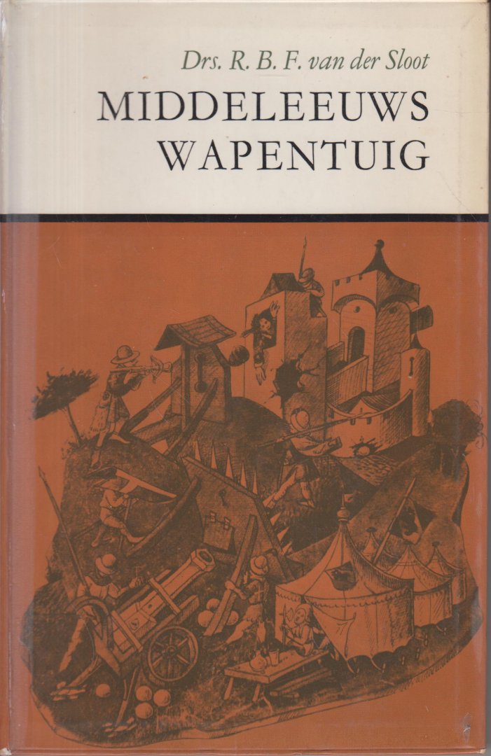 Sloot, drs R.B.F van der - Middeleeuws wapentuig