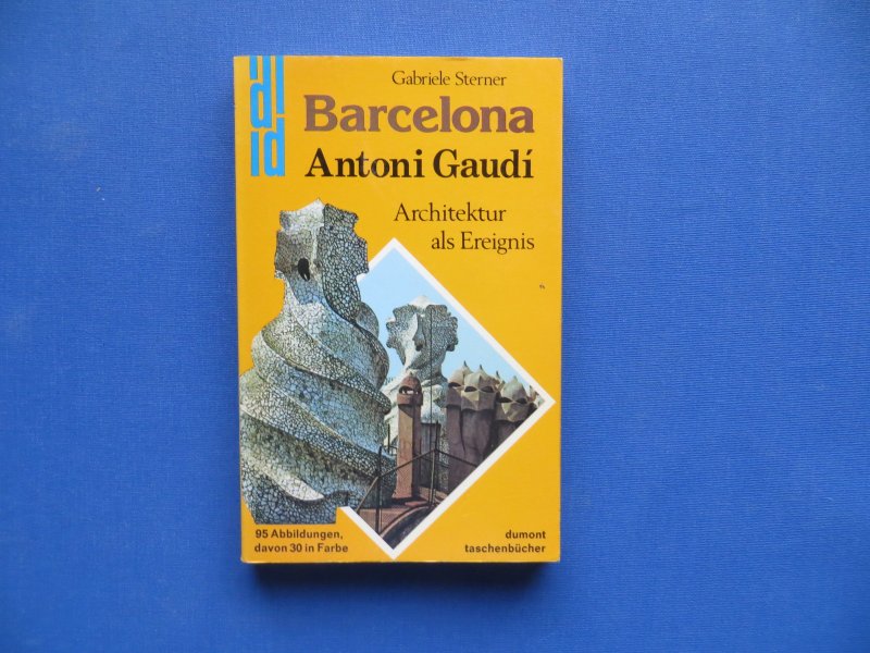 Gabriele Sterner - Barcelona - Antoni Gaudí - Architektur als Ereignis