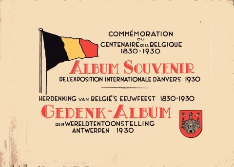 Potié, Géo (ed.) - Commémoration du centenaire de la Belgique 1830-1930 : album souvenir de l'Exposition internationale d'Anvers 1930 = Herdenking van België's eeuwfeest 1830-1930 : gedenk-album der Wereldtentoonstelling Antwerpen 1930.
