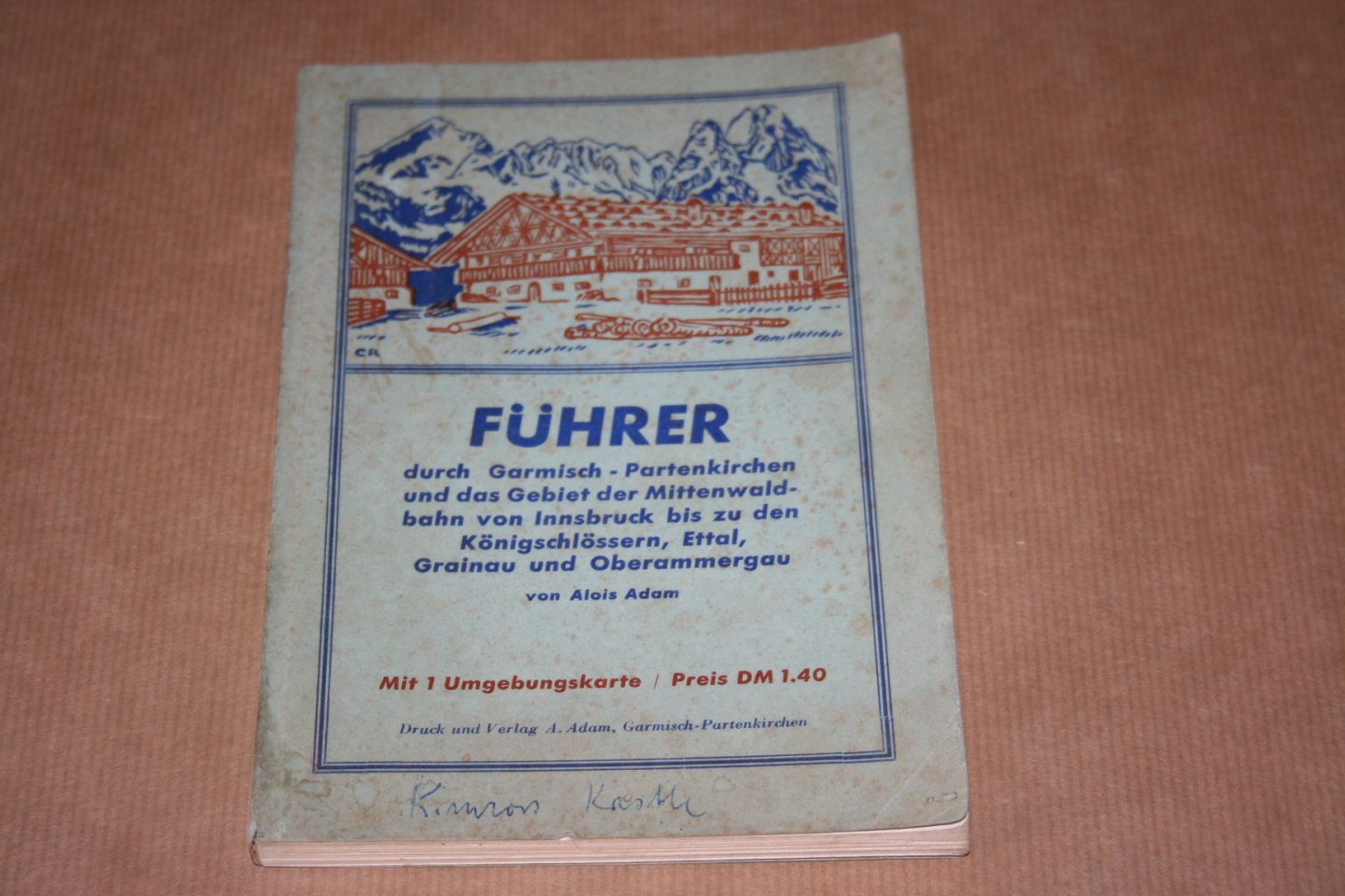 Alois Adam - Führer durch Garmisch-Partenkirchen -- und das Gebiet der Mittenwaldbahn von Innsbruck bis zu den Königschlössern...