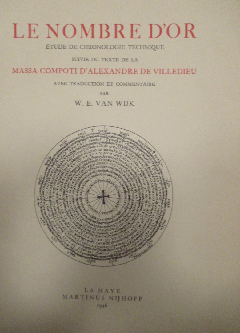 Wijk, W.E. van - Le nombre d'or. Étude de chronologie technique. Suivie du texte de la massa compoti d'Alexandre de Villdieu.