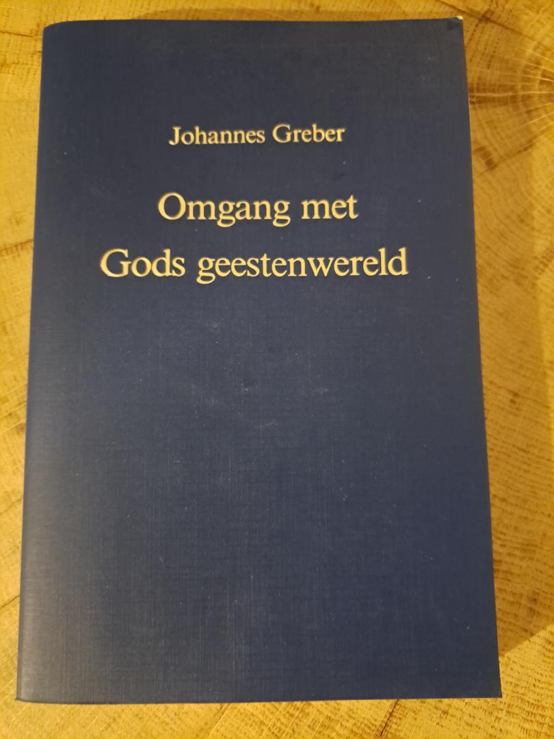 Greber, J. - Omgang met Gods geestenwereld / zijn wetten en zijn doel persoonlijke ervaringen van een R.K. priester
