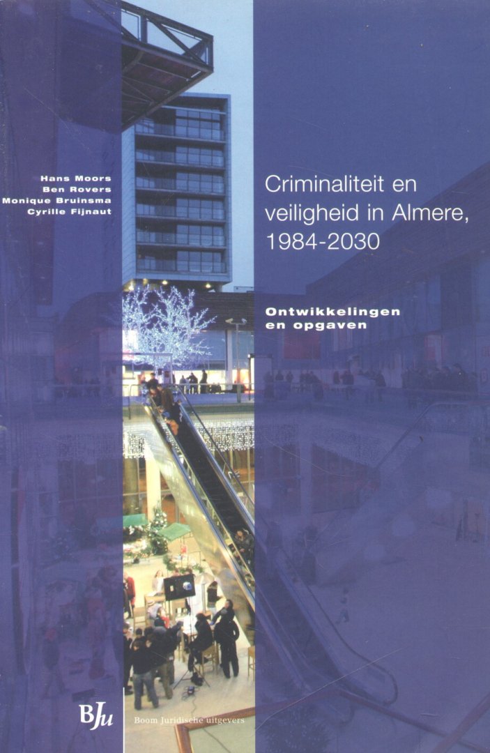 Moors, Hans (e.a.) - Criminaliteit en veiligheid in Almere, 1984-2030 (Ontwikkelingen en opgaven)
