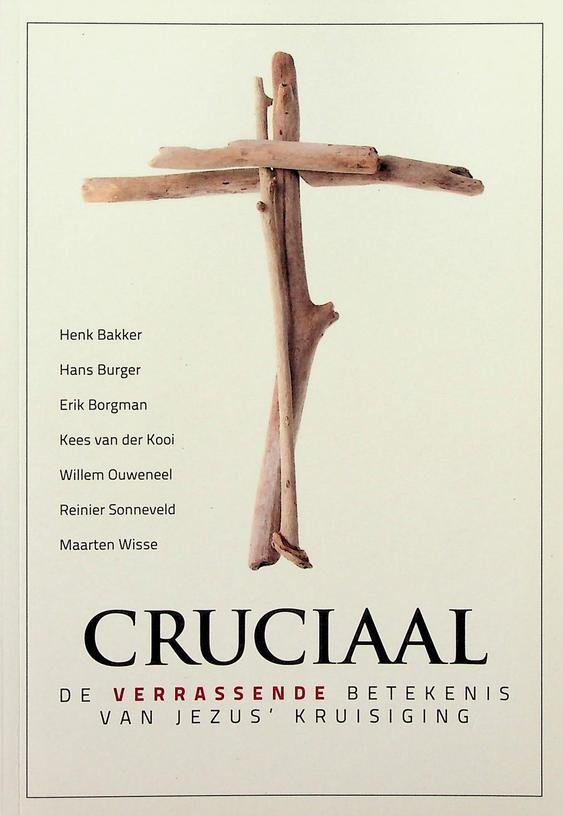 Burger, Hans / Reinier Sonneveld [red.] - Cruciaal, de verrassende betekenis van Jezus' kruisiging
