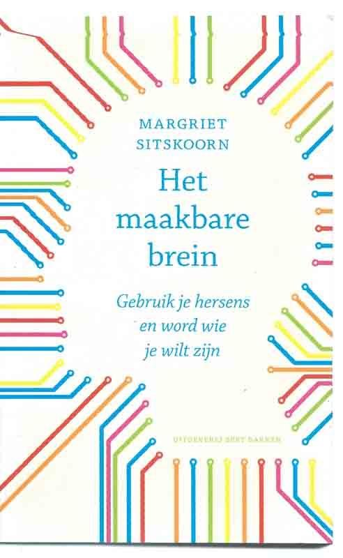 Margriet Sitskoorn - Het maakbare brein / gebruik je hersens en word wie je wilt zijn