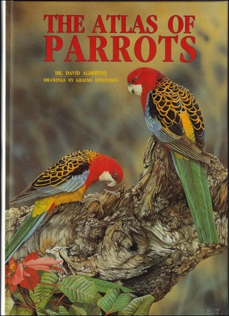 Alderton, David & Graeme Stevenson - Atlas of Parrots of the World