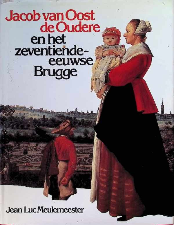 Jean Luc Meulemeester - Jacob van Oost en het zeventiende-eeuwse Brugge