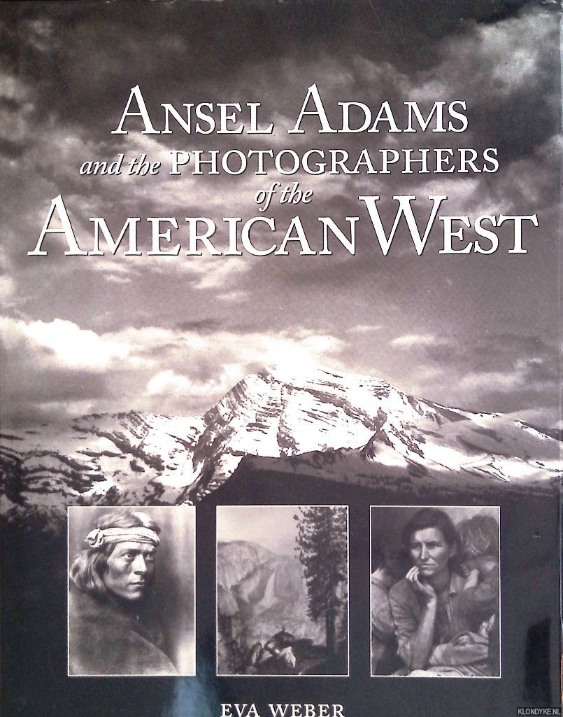 Weber, Eva & Ansel Adams - Ansel Adams and the Photographers of the American West