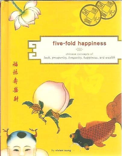 SUNG, Vivien - Five-fold happiness. Chinese concepts of luck, prosperity, longevity, happiness, and wealth.