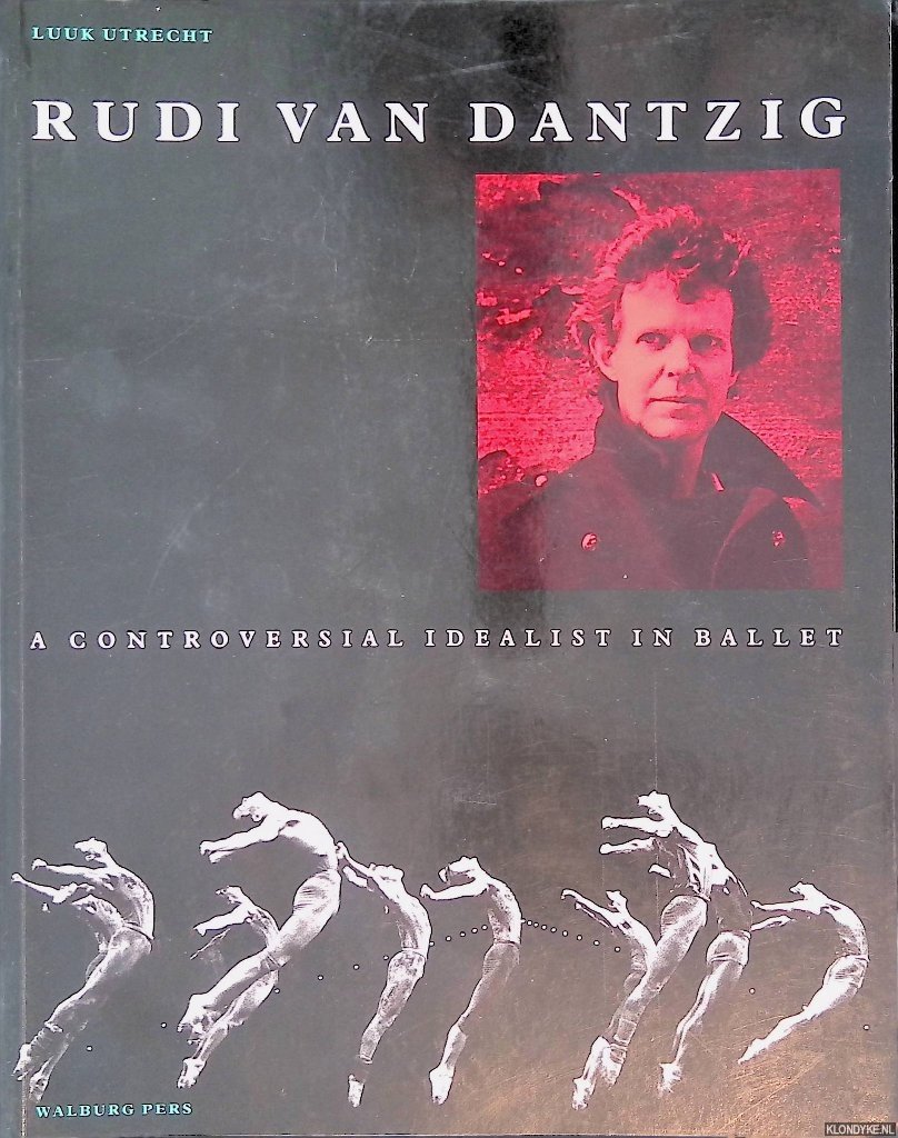 Diverse auteurs - Rudi van Dantzig: A controversial idealist in ballet