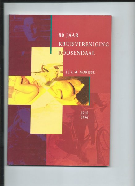 Gorisse, J.J.A.M. - 80 Jaar Kruisvereniging Roosendaal 1916-1996.