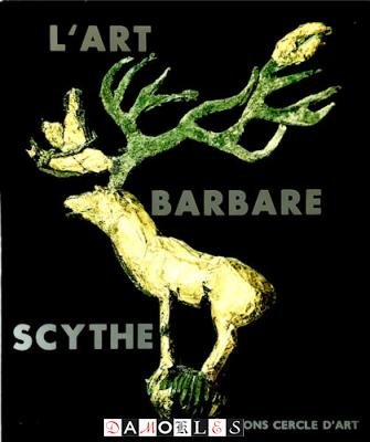 Geoges Charriere - L'Art Barbare Scythe. De la Sibérie a la Mer Noire