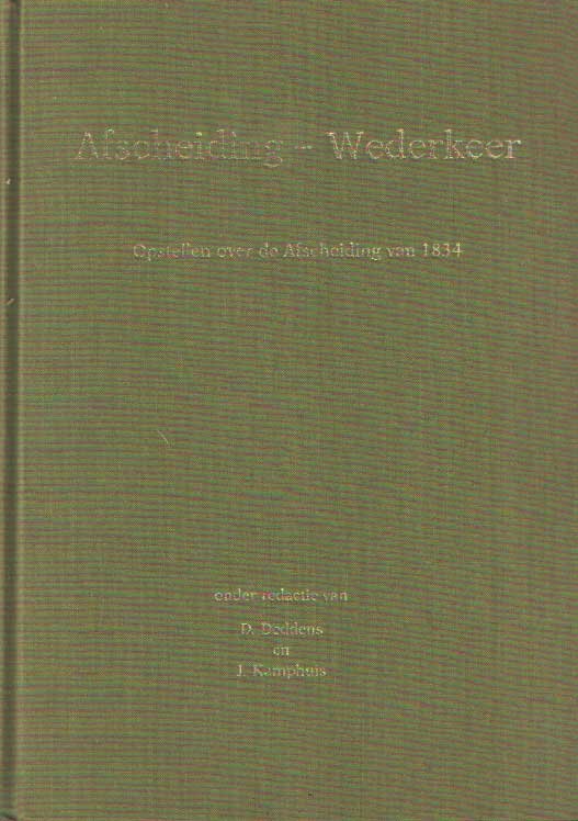 Deddens, D. en J. Kamphuis - Afscheiding - Wederkeer. Opstellen over de afscheiding van 1834