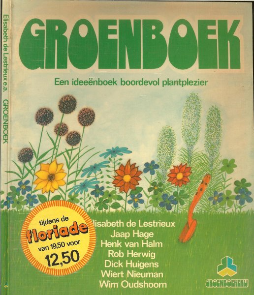 Lestrieux, Elisabeth en Jaap  Hage en Henk van Halm met Rob Herwig en Wim Oudshoorn en geillustreerd  met prachtige kleuren foto's - Groenboek, een ideeënboek boordevol plantplezier