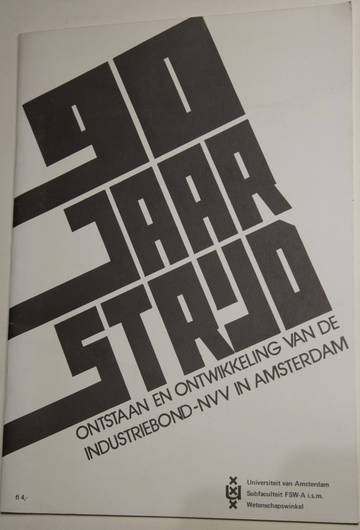 Universiteit van Amsterdam - 90 jaar strijd, ontstaan en ontwikkeling van de Industriebond-NVV in Amsterdam