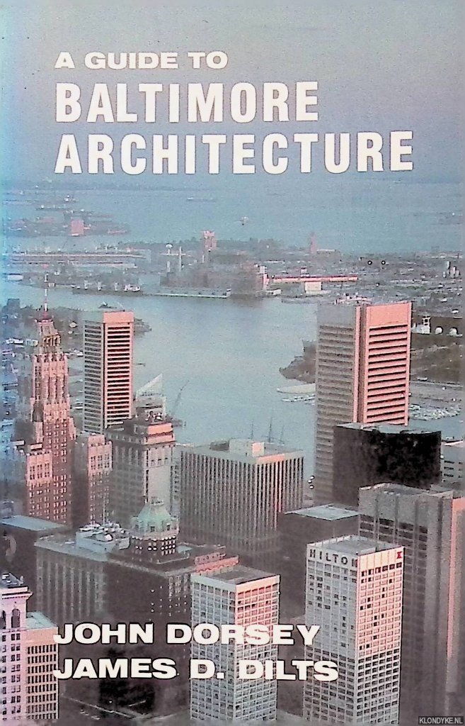 Dorsey, John & James D. Dilts - A Guide to Baltimore Architecture