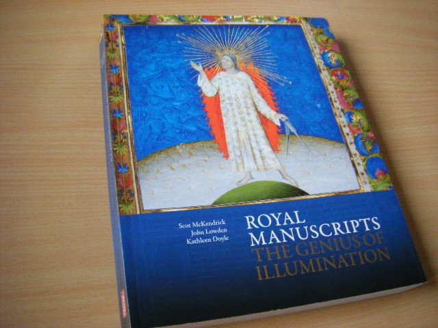 McKendrick, Scot ; John Lowden; Kathleen Doyle; British Library - Royal Manuscripts The Genius of Illumination
