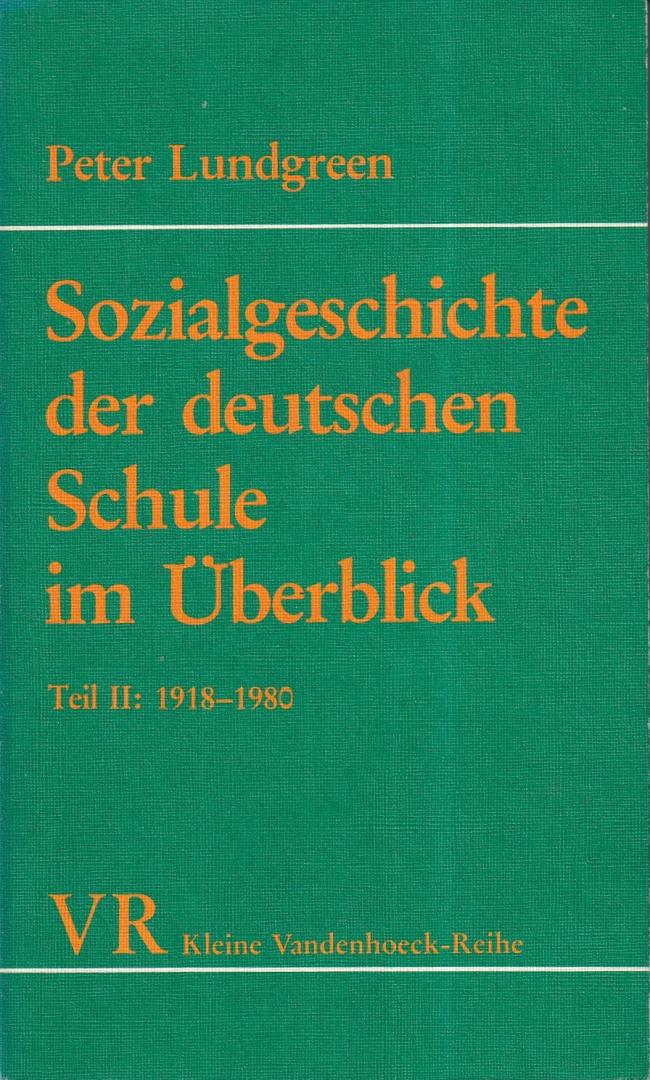 Lundgreen, Peter - Sozialgeschichte der deutschen Schule im Überblick, Teil I: 1770-1918 & Teil II: 1918-1980