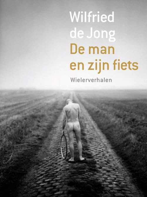 Wilfried de Jong - De man en zijn fiets