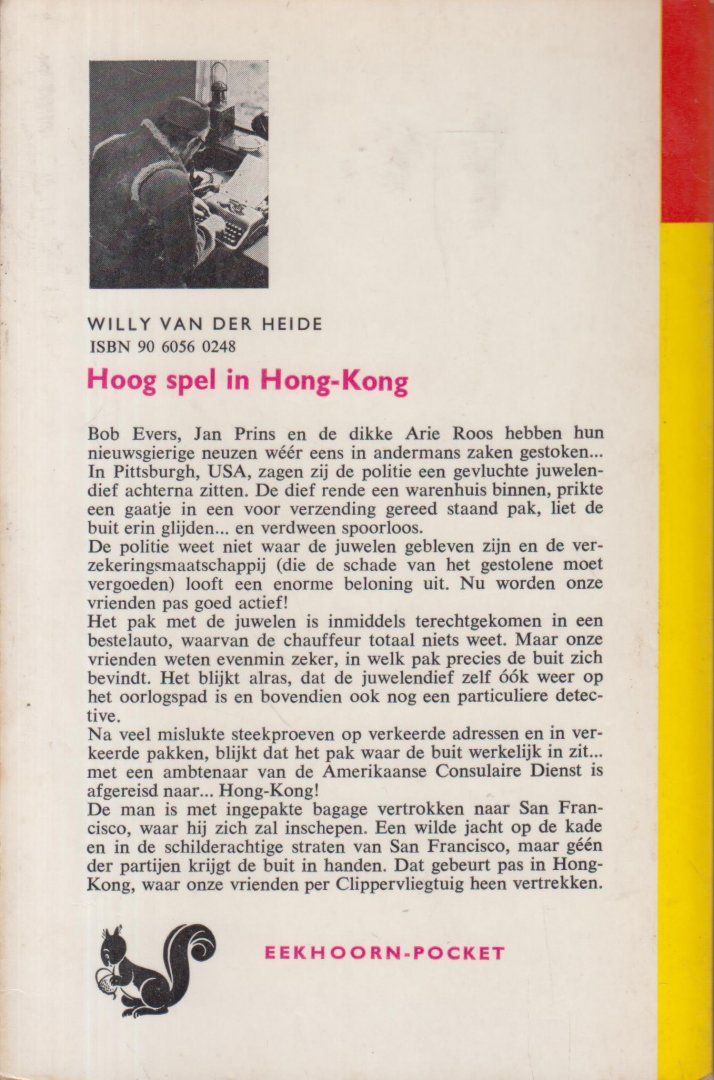 Heide, Willy van der (Wilhelmus Henricus Maria van den Hout. Geboren te 's-Hertogenbosch op 3 juni  1915, overleden te 's-Gravenhage op 24 februari 1985. Enkele pseudoniemen: Willy van der Heide, Willem W. Waterman, Sylvia Sillevis, Joke Raviera). - Hoog spel in Hong-Kong