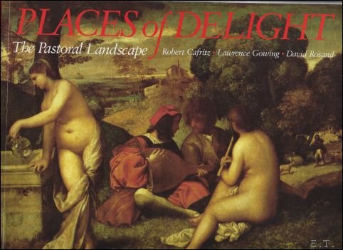 Robert Cafritz; Lawrence Gowing; David Rosand; - Places of delight : the pastoral landscape
