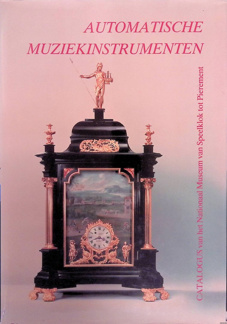 Haspels, Jan Jaap Haspels - Automatische muziekinstrumenten: Catalogus van het Nationaal Museum van Speelklok tot Pierement