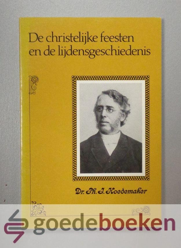 Hoedemaker, Dr. Ph.J. - De christelijke feesten en de lijdensgeschiedenis --- Beelden, gedachten, verhalen en wenken ten dienste van den Zondagsschoolonderwijzer