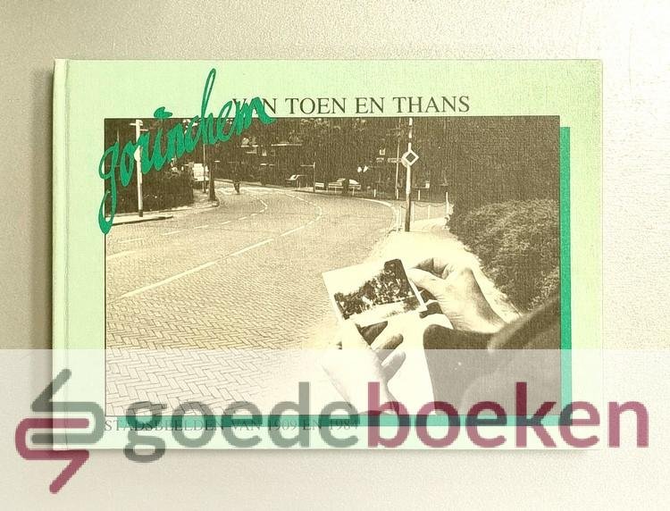 Busch, A.J. - Gorinchem, van toen en thans --- Stadsbeelden van 1909 en 1984