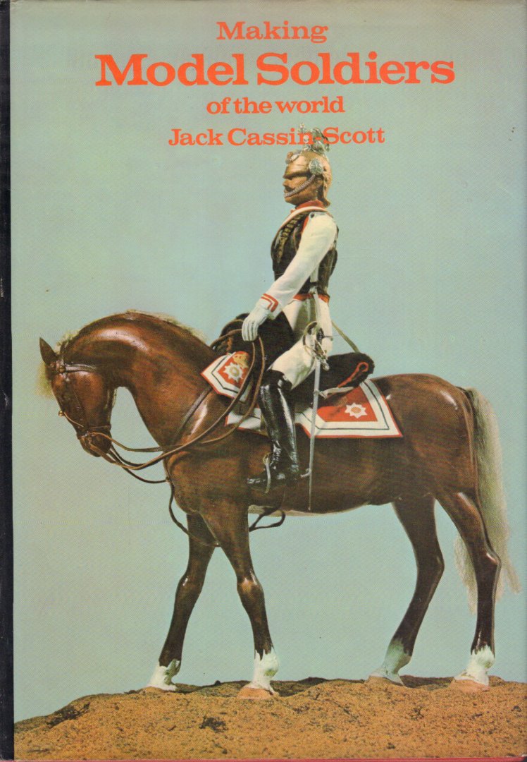 Cassin Scott, Jack - Making Model Soldiers of the World, 156 pag. hardcover + stofomslag, goede staat (wat lichte sporen van gebruik losse stofomslag)