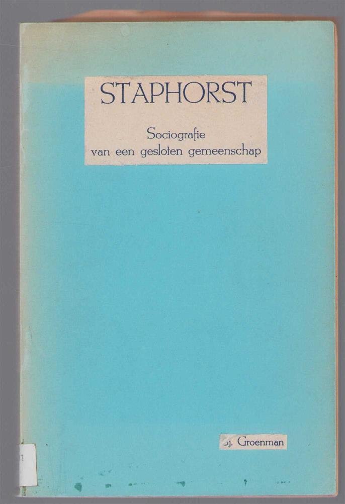 Sjoerd Groenman - Staphorst, sociografie van een gesloten gemeenschap. Proefschrift ter verkrijging van de graad van doctor in de letteren en wijsbegeerte aan de Universiteit van Amsterdam ... 1947 ... door Sjoerd Groenman ...