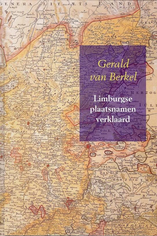 Gerald van Berkel - Limburgse plaatsnamen verklaard. Reeks Nederlandse plaatsnamen deel 1