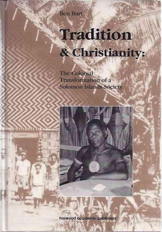 Burt, Ben. - Tradition & Christianity: The colonial transformation of a Solomon islands society.