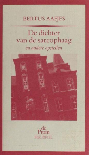 Aafjes, Bertus. - De dichter van de sarcophaag en andere opstellen.