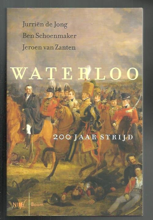 Jong, Jurriën de, Schoenmaker, Ben, Zanten, Jeroen van - Waterloo - 200 jaar strijd