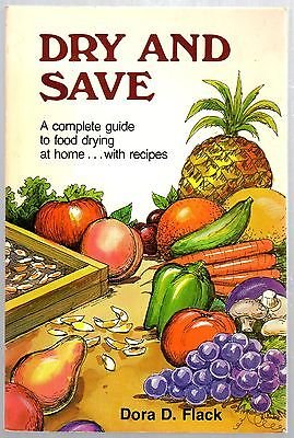 Flack, Dora D. - Dry  and save- a complete guide to food drying at home... with recipes.